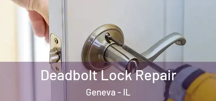 Deadbolt Lock Repair Geneva - IL