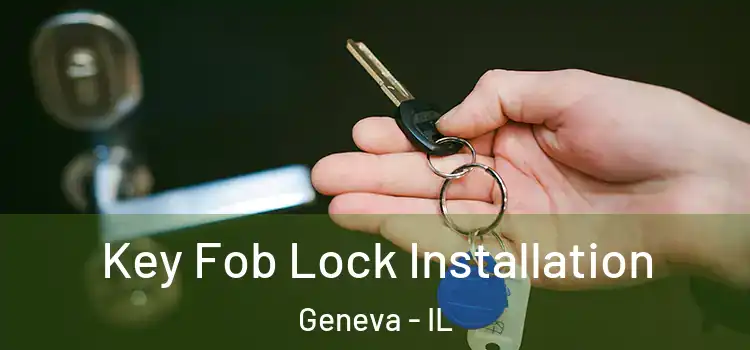 Key Fob Lock Installation Geneva - IL